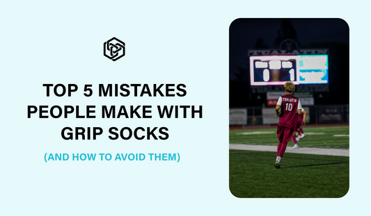 Top 5 Mistakes People Make with Grip Socks (and How to Avoid Them)